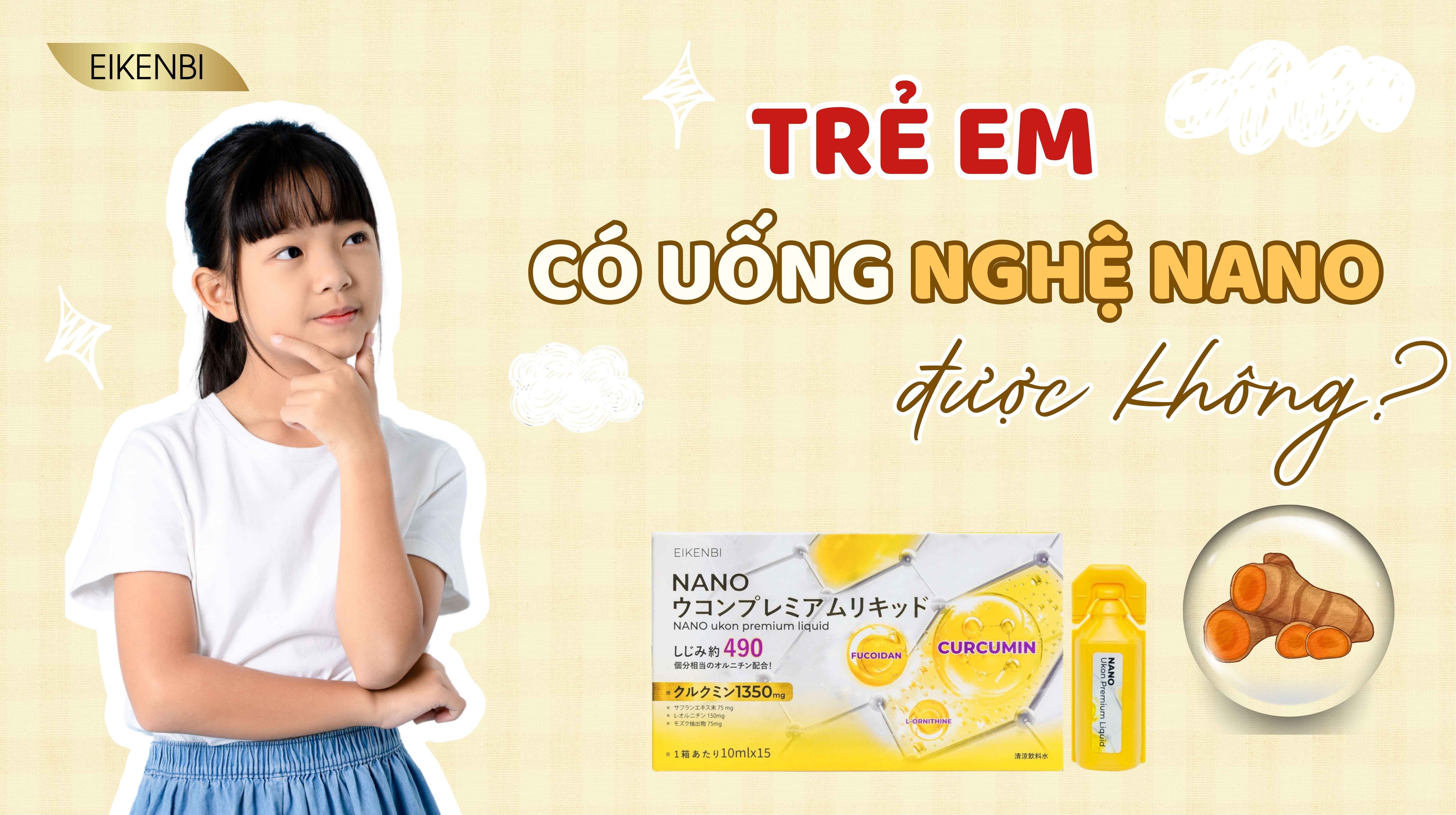Trẻ Em Có Uống Nghệ Nano Được Không? Lưu Ý Cha Mẹ Cần Biết