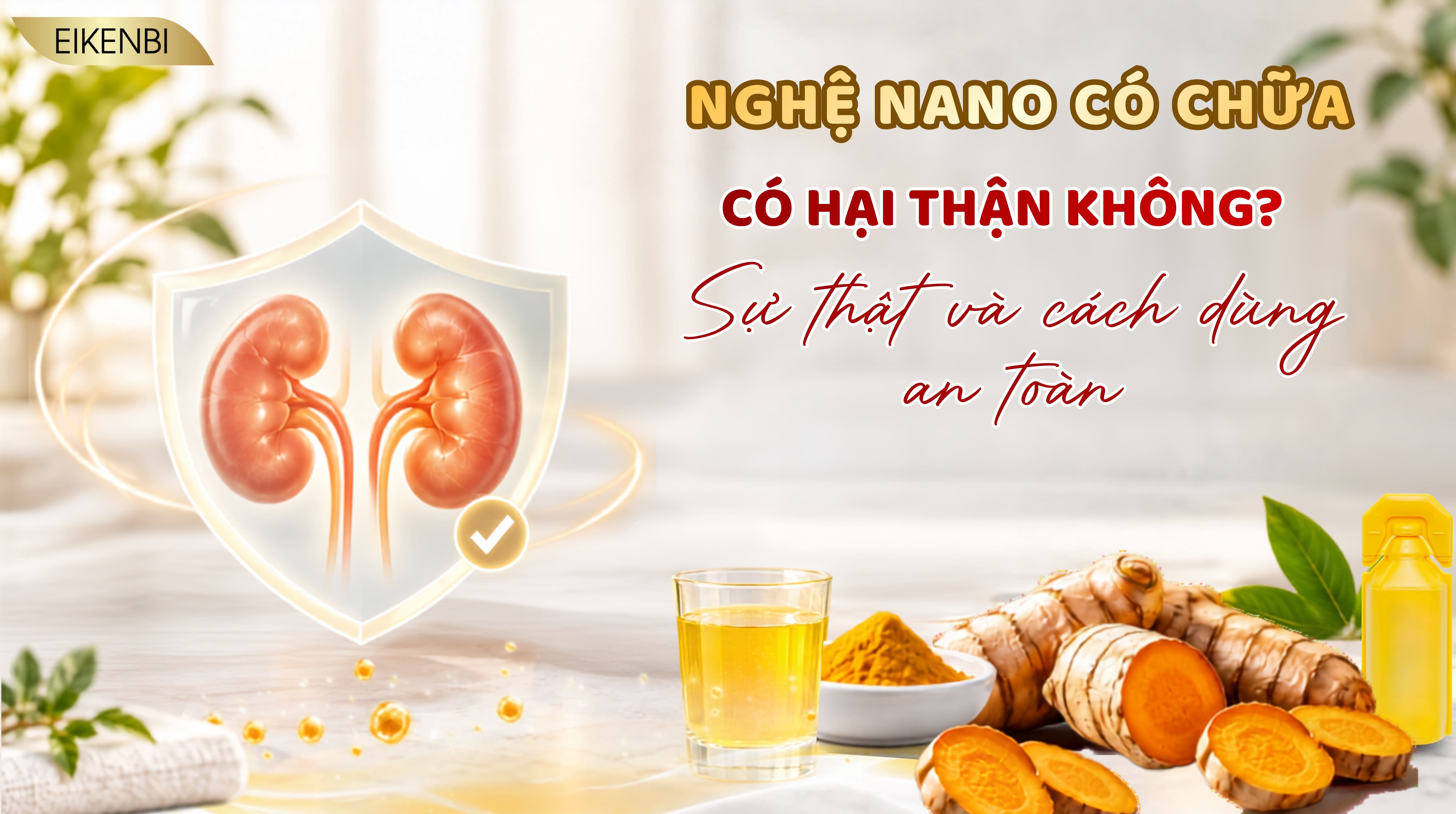 Uống Nano Curcumin Có Hại Thận Không? Sự Thật & Cách Dùng An Toàn