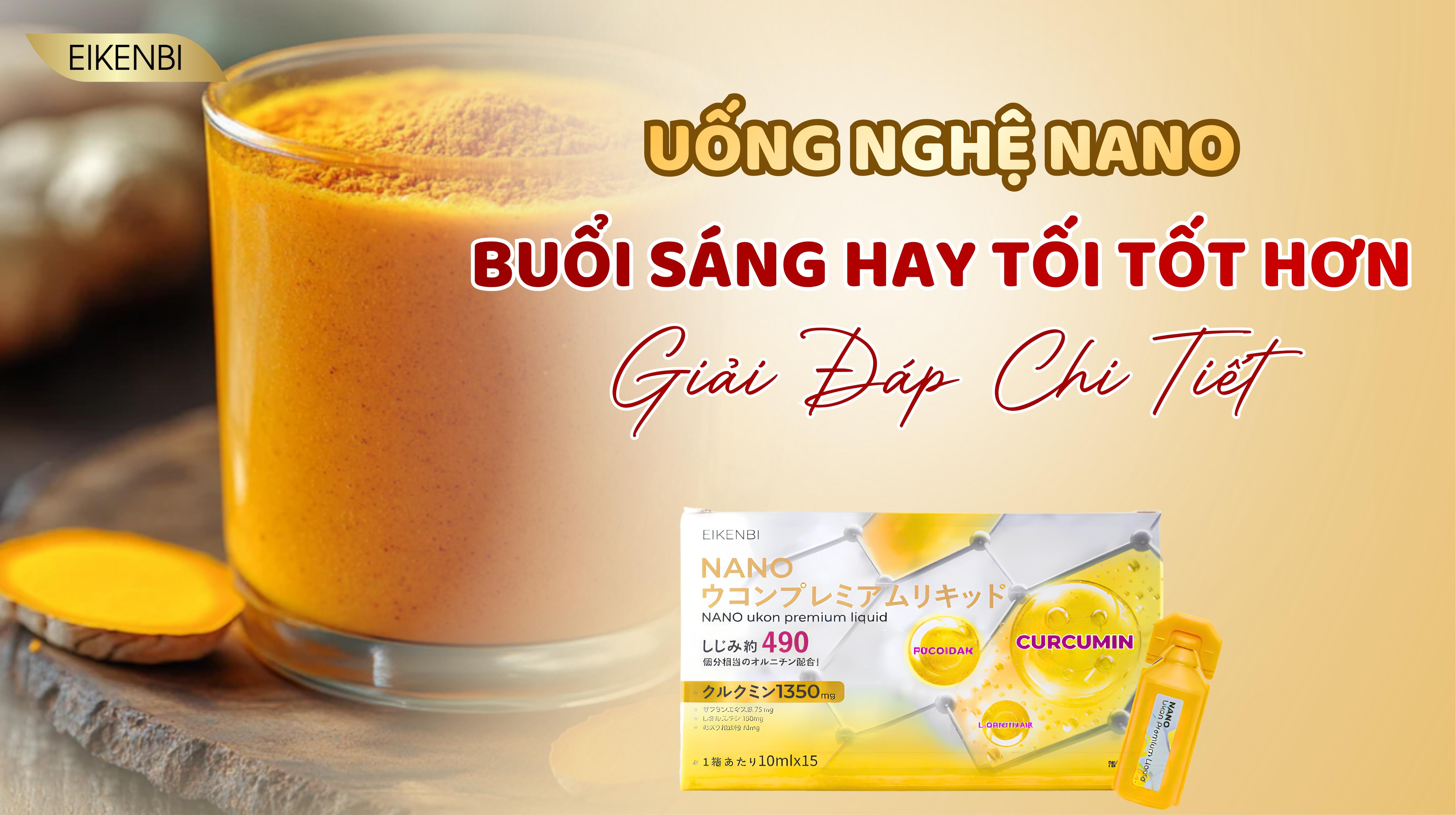 Uống Nghệ Nano Buổi Sáng Hay Tối Tốt Hơn? Giải Đáp Chi Tiết
