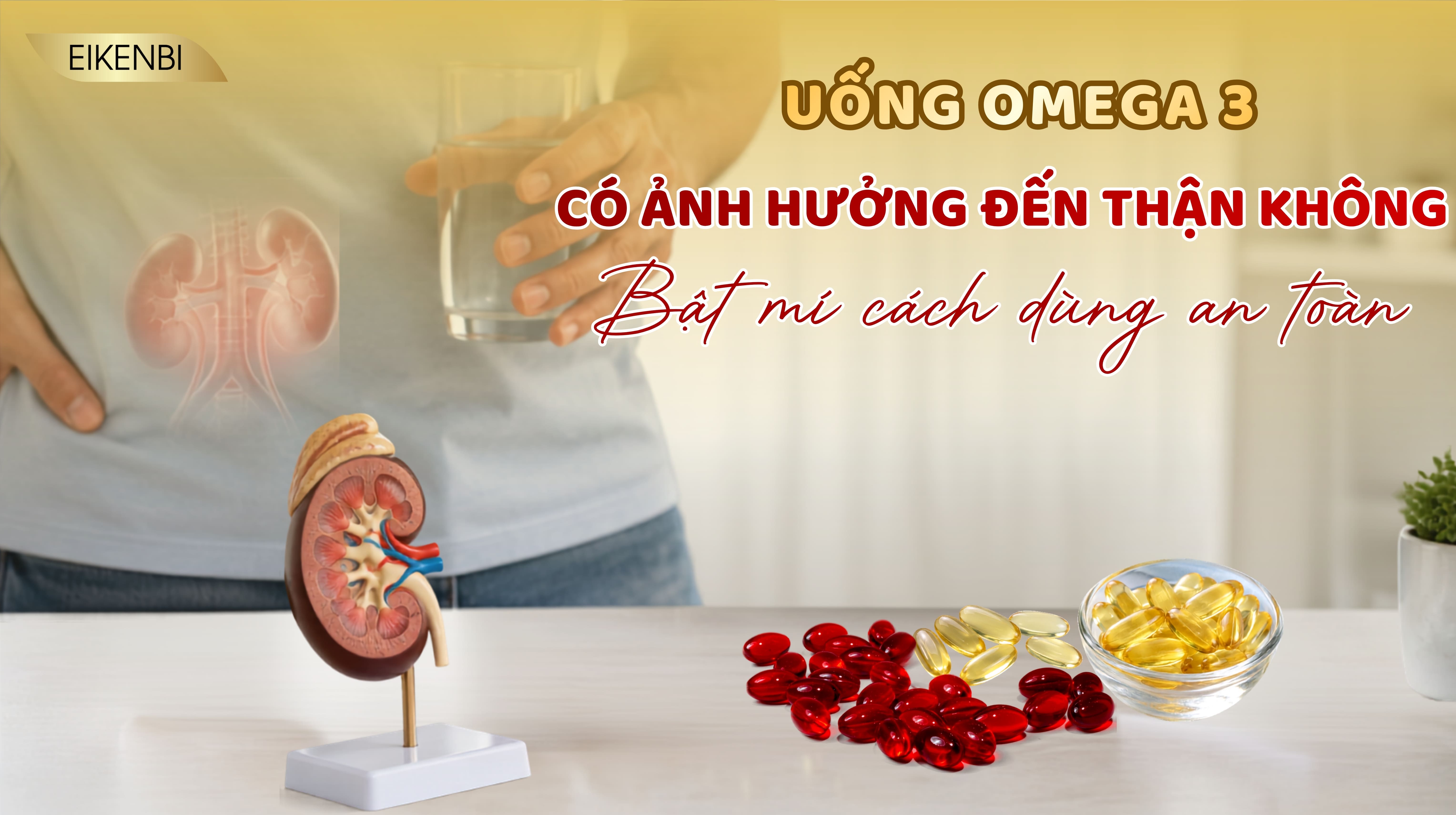 Uống Omega 3 Có Ảnh Hưởng Đến Thận Không? Bật Mí Cách Dùng An Toàn