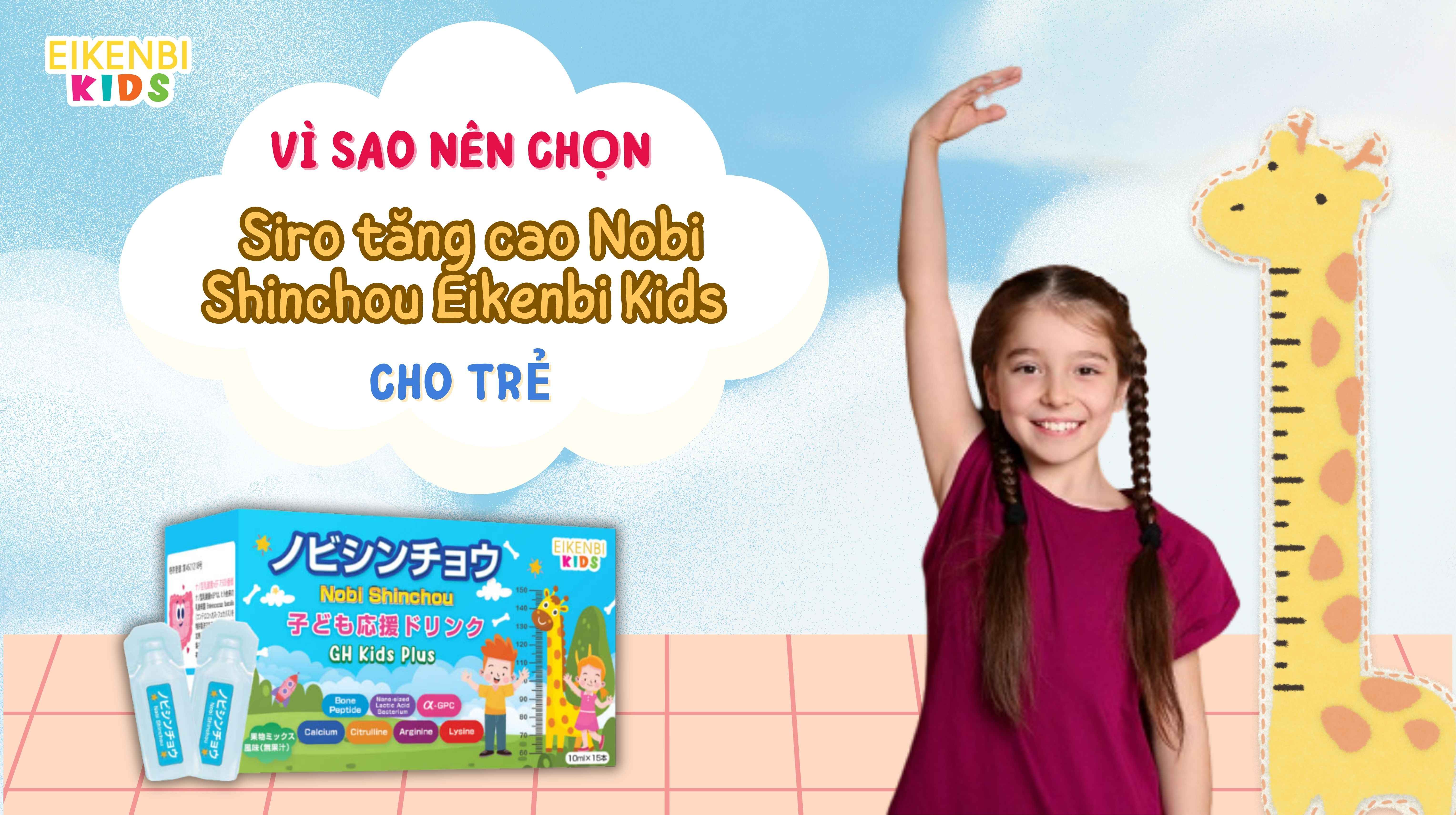 Vì Sao Nên Chọn Siro Tăng Cao Nobi Shinchou Eikenbi Kids Cho Trẻ?