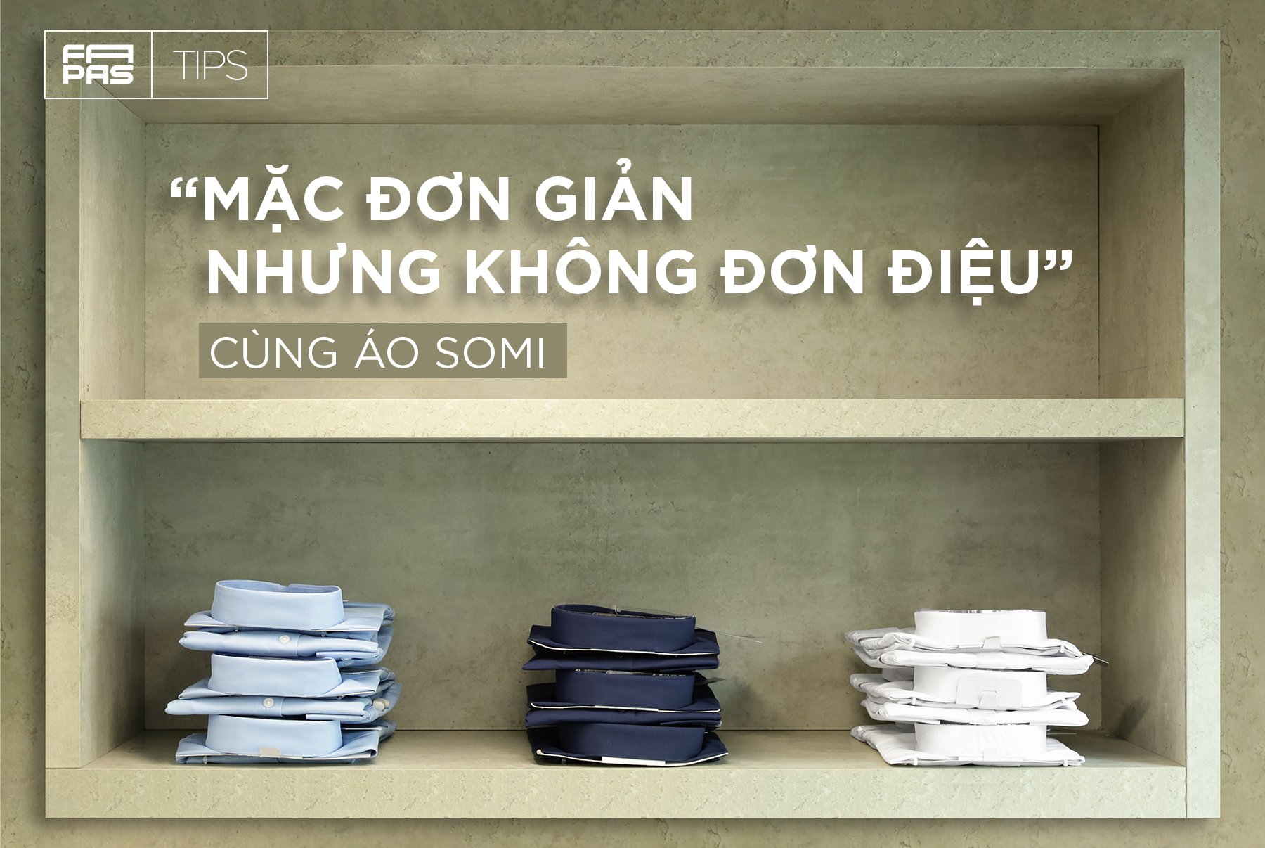 “MẶC ĐƠN GIẢN NHƯNG KHÔNG ĐƠN ĐIỆU” CÙNG ÁO SƠ MI CÔNG SỞ