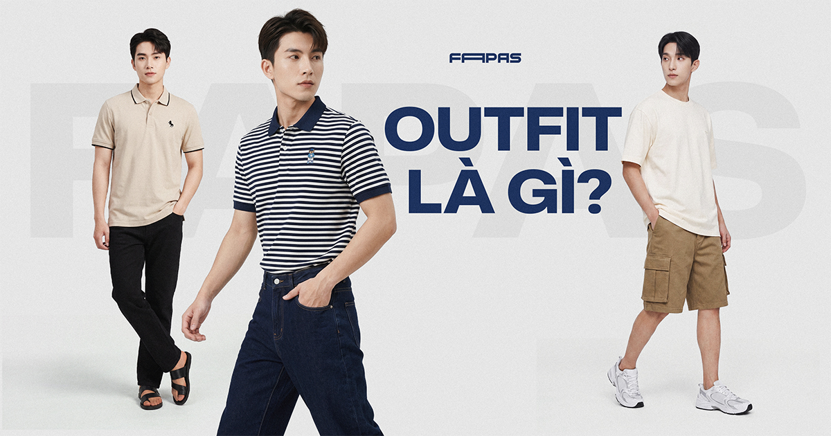 Outfit là gì? Gợi ý outfit nam đẹp giúp nâng tầm phong cách 2026
