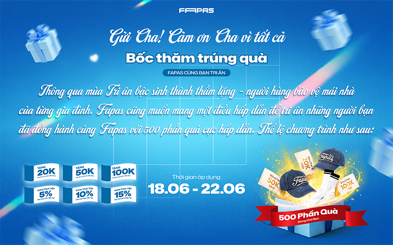 Ngày của Cha - Chương trình bốc thăm cơ hội sở hữu 500 phần quà cùng Fapas