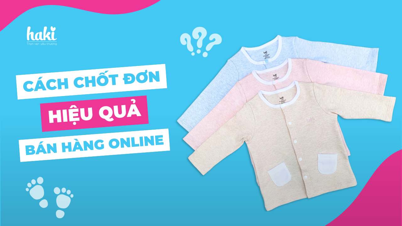 Làm thế nào để chốt đơn hiệu quả khi bán hàng Online?