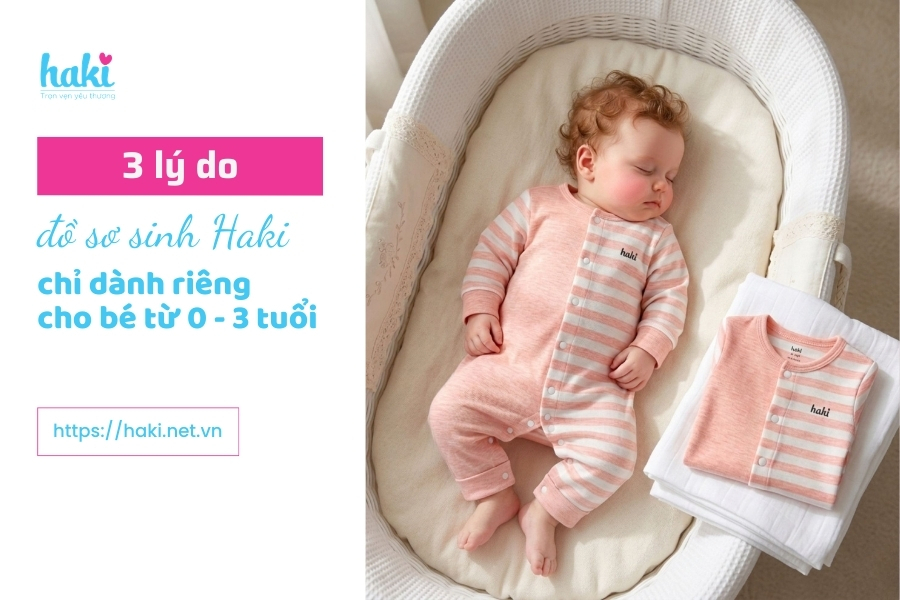 3 lý do đồ sơ sinh cao cấp Haki chỉ dành riêng cho bé từ 0 - 3 tuổi
