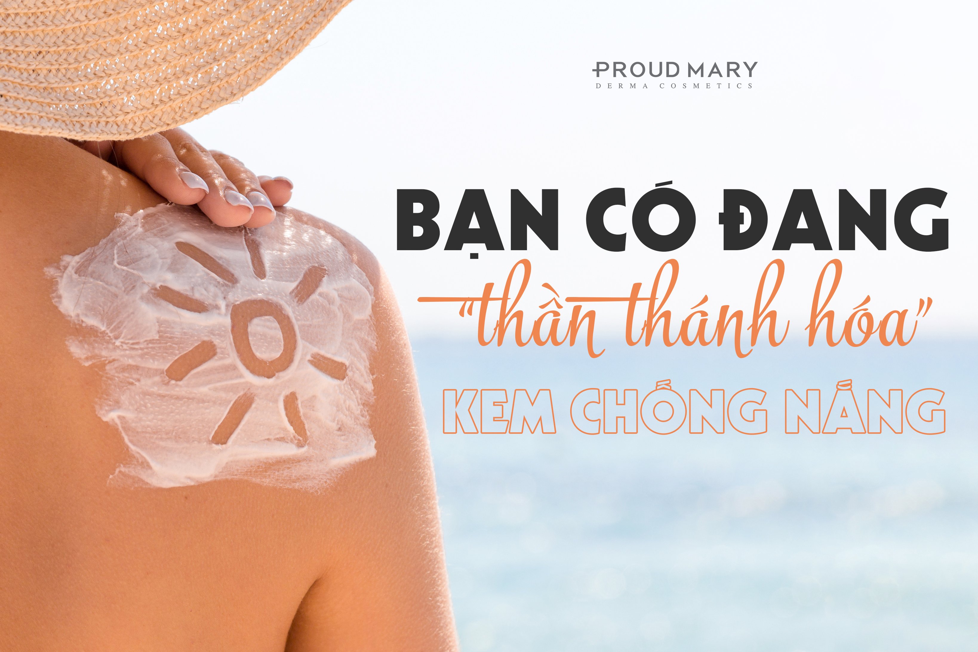 LIỆU BẠN CÓ ĐANG “THẦN THÁNH HÓA” KEM CHỐNG NẮNG? LIỆU BẠN CÓ ĐANG “THẦN THÁNH HÓA” KEM CHỐNG NẮNG?