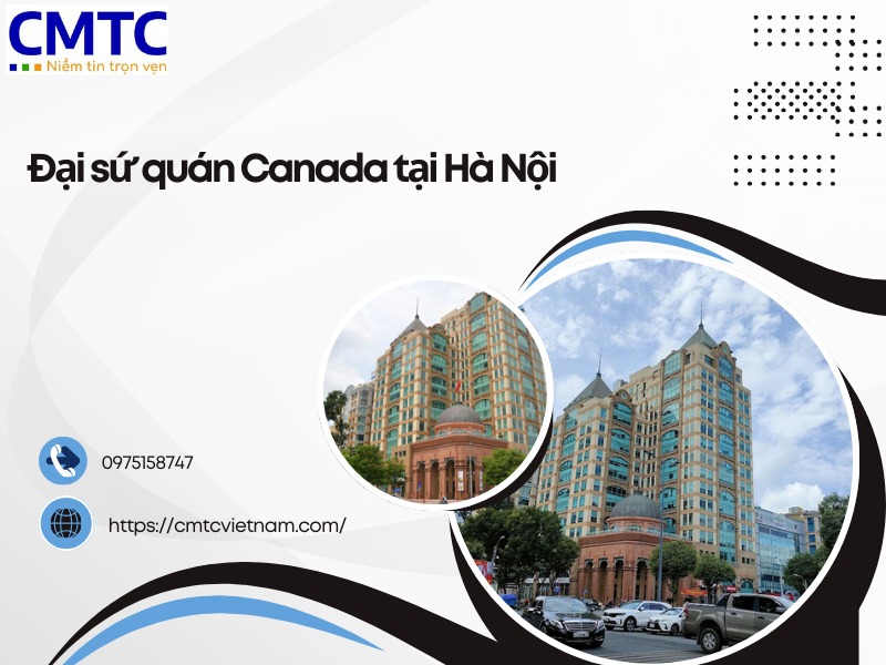 Đại sứ quán Canada tại Hà Nội: Thông tin cần biết