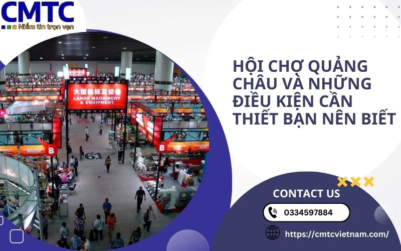 Hội chợ Quảng Châu và những điều kiện cần thiết bạn nên biết