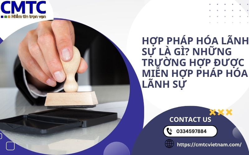 Hợp pháp hóa lãnh sự là gì? Những trường hợp được miễn hợp pháp hóa lãnh sự