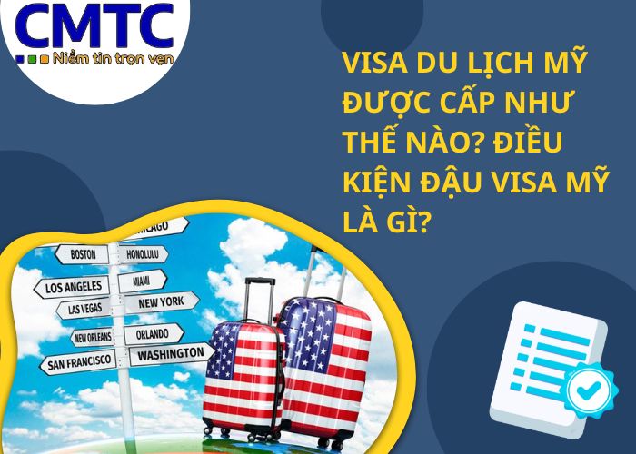 Visa du lịch Mỹ được cấp như thế nào? Điều kiện đậu visa Mỹ là gì?