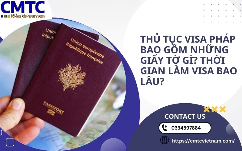 Thủ tục visa Pháp bao gồm những giấy tờ gì? Thời gian làm visa bao lâu?
