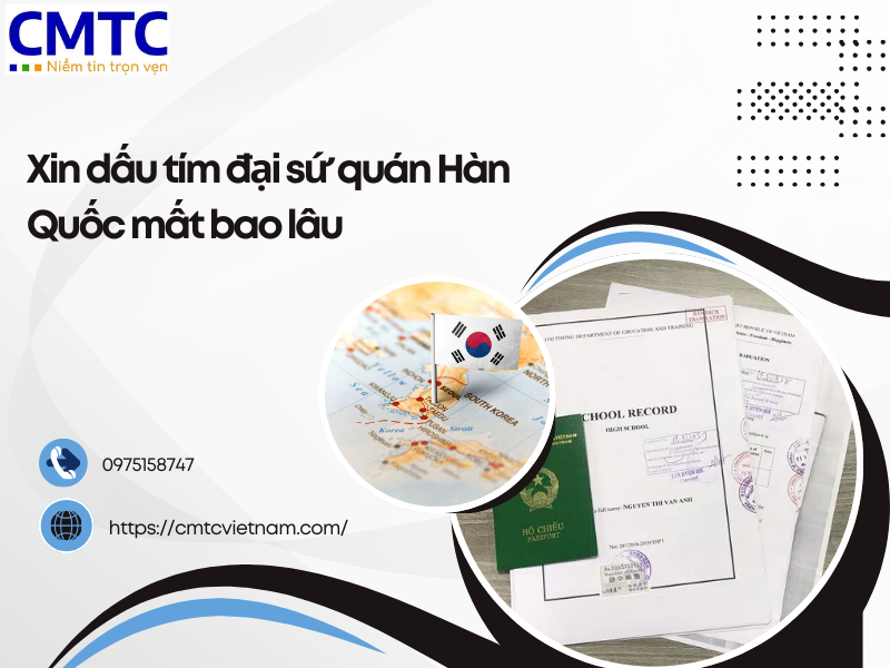 Xin dấu tím đại sứ quán Hàn Quốc mất bao lâu? Tìm hiểu chi tiết
