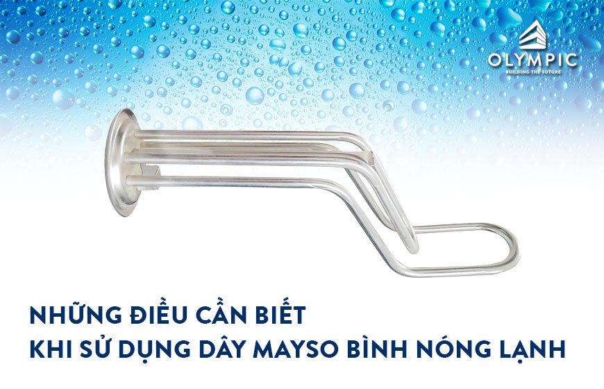 Những điều cần biết khi sử dụng dây mayso bình nóng lạnh