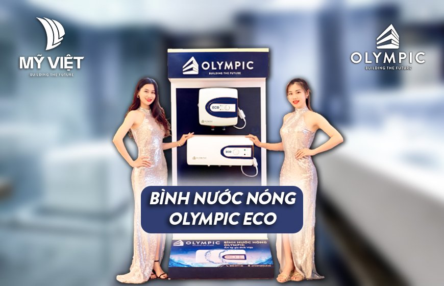 Bình nước nóng Olympic Eco 20 lít - Công thức sống xanh cho tổ ấm gia đình Việt