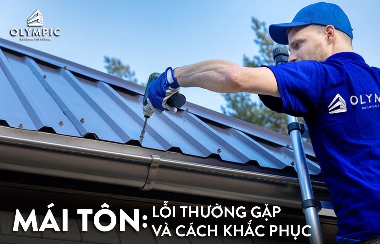 Có thể bạn chưa biết: Lỗi thường gặp ở mái tôn và cách khắc phục