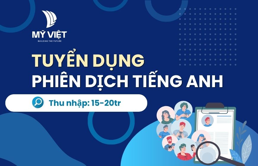 MỸ VIỆT TUYỂN DỤNG PHIÊN DỊCH VIÊN TIẾNG ANH 