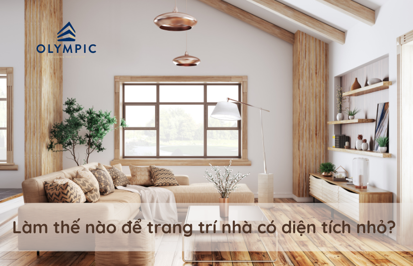 Làm thế nào để trang trí nhà có diện tích nhỏ?
