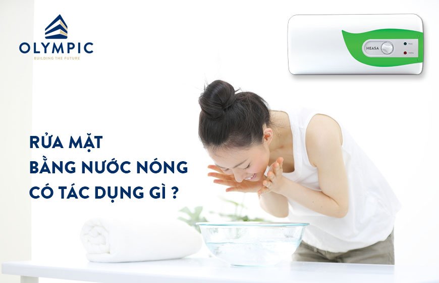 Rửa mặt bằng nước nóng có tác dụng gì?