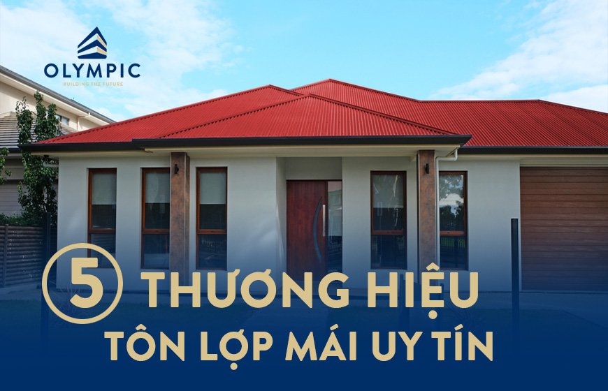 5 thương hiệu tôn lợp nhà uy tín nhất hiện nay