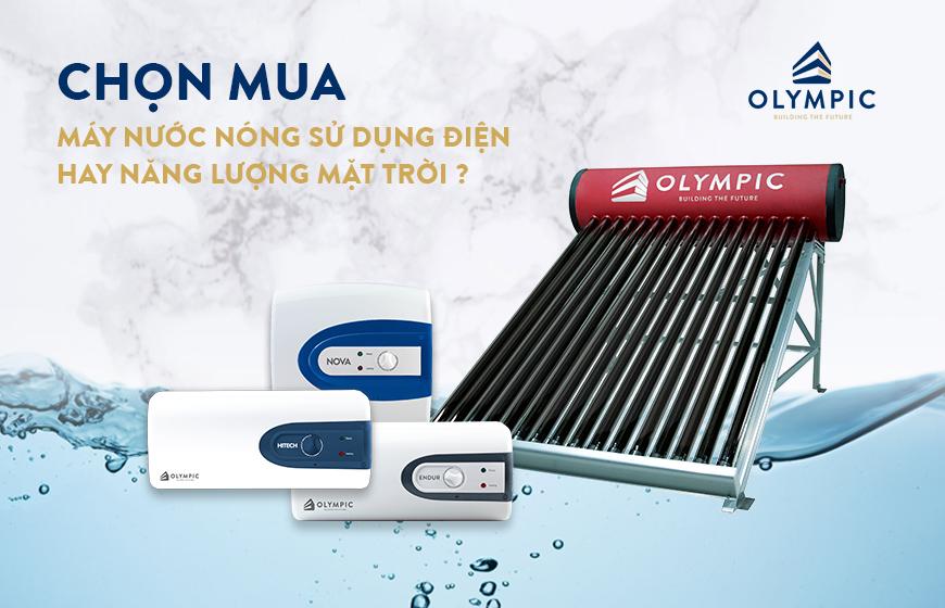 Chọn mua máy nước nóng sử dụng điện hay năng lượng mặt trời?