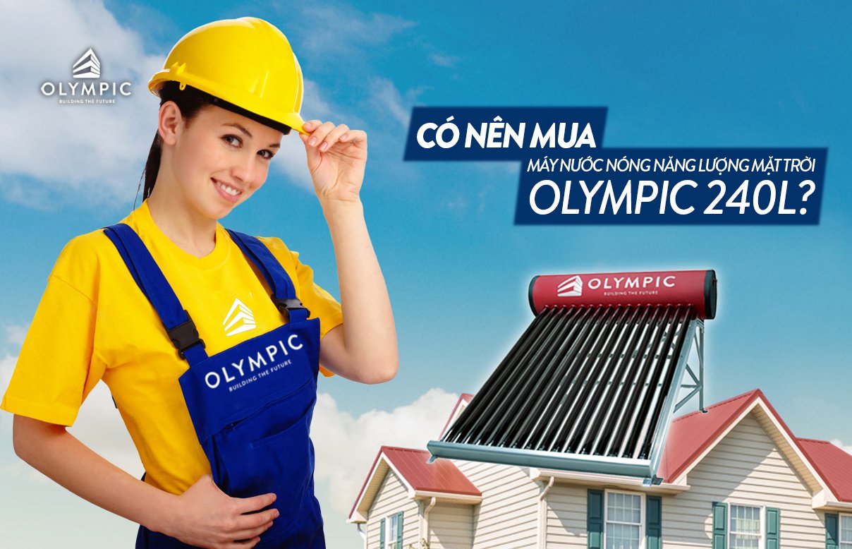 Có nên mua máy nước nóng năng lượng mặt trời Olympic 240l?