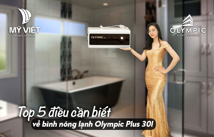 Top 5 điều bạn cần biết trước khi mua bình nóng lạnh Olympic Plus 30 lít