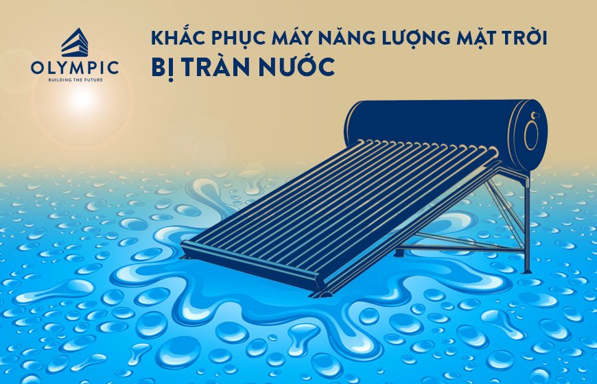 Chấm dứt ngay hiện tượng máy năng lượng mặt trời bị tràn nước