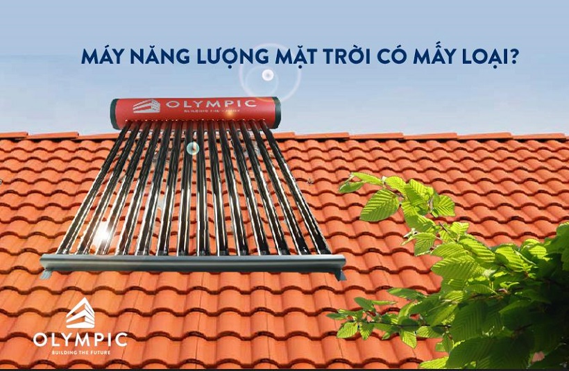 Máy nước nóng năng lượng mặt trời có mấy loại ?