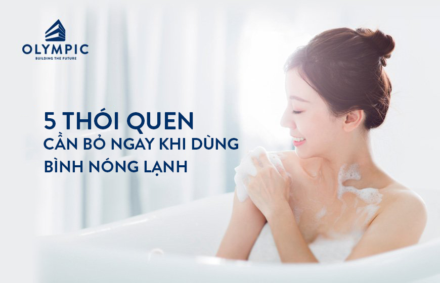 Cảnh báo 5 thói quen xấu cần bỏ ngay khi sử dụng bình nóng lạnh