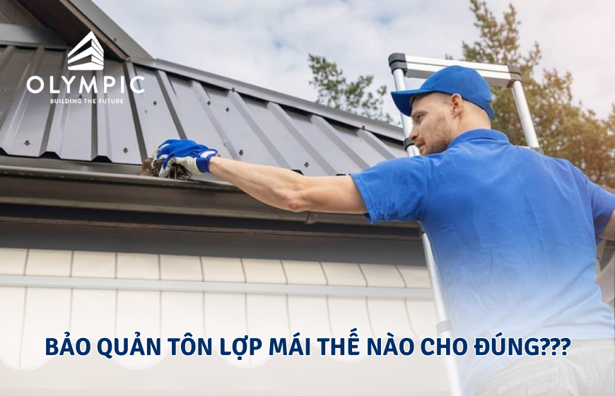 Bảo quản tôn lợp mái thế nào cho đúng? 