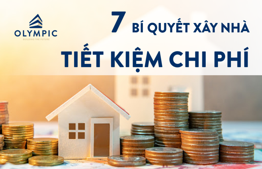 7 Bí quyết xây nhà tiết kiệm chi phí cực HỮU ÍCH cho gia chủ