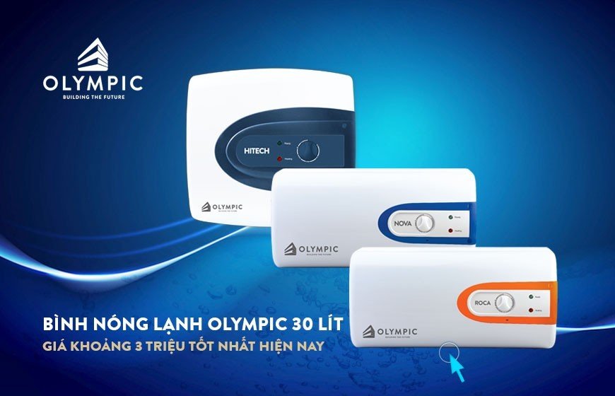 Bí quyết sở hữu bình nóng lạnh Olympic 30 lít giá dưới 3 triệu tốt nhất