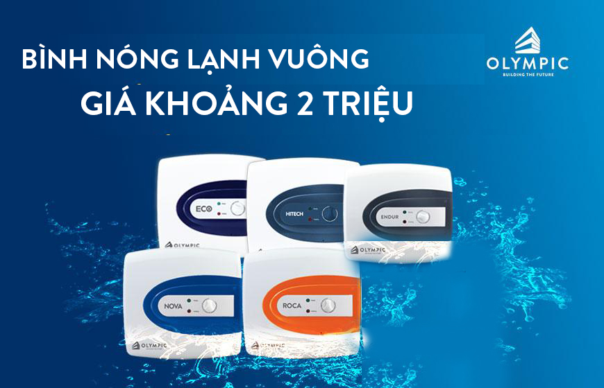 Bình nóng lạnh vuông giá khoảng 2 triệu - lựa chọn thông minh cho gia đình 