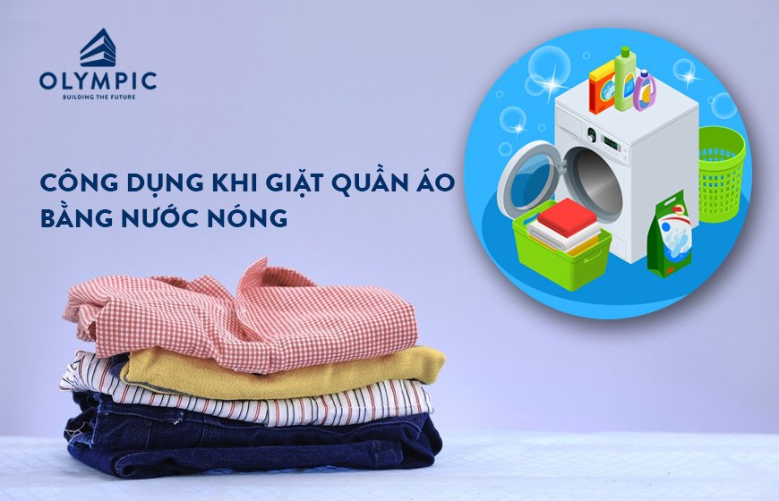 Công dụng khi giặt quần áo bằng nước nóng không phải ai cũng biết