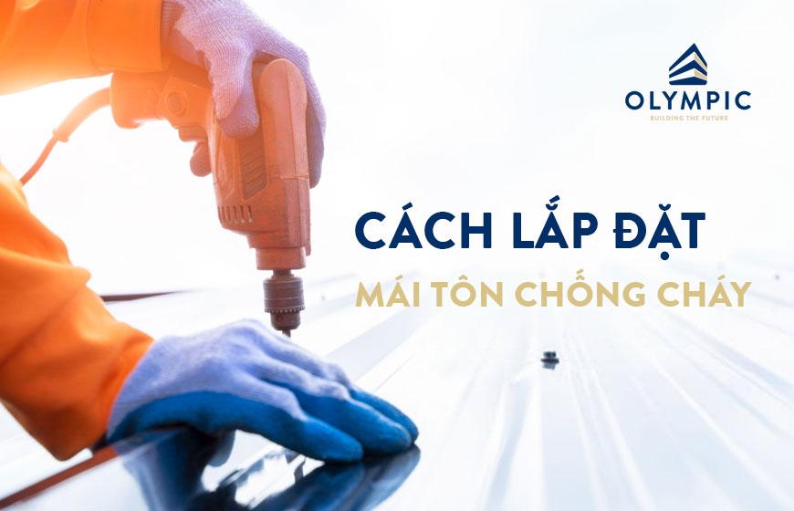 Cách lắp đặt mái tôn chống cháy đơn giản mà bền đẹp