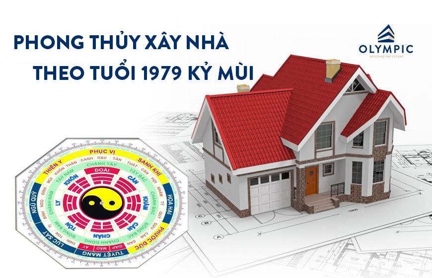 Phong thủy xây nhà theo tuổi 1979 Kỷ Mùi