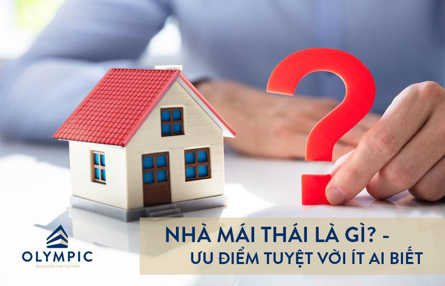 Tìm hiểu nhà mái thái là gì? và những ưu điểm tuyệt vời không phải ai cũng biết 