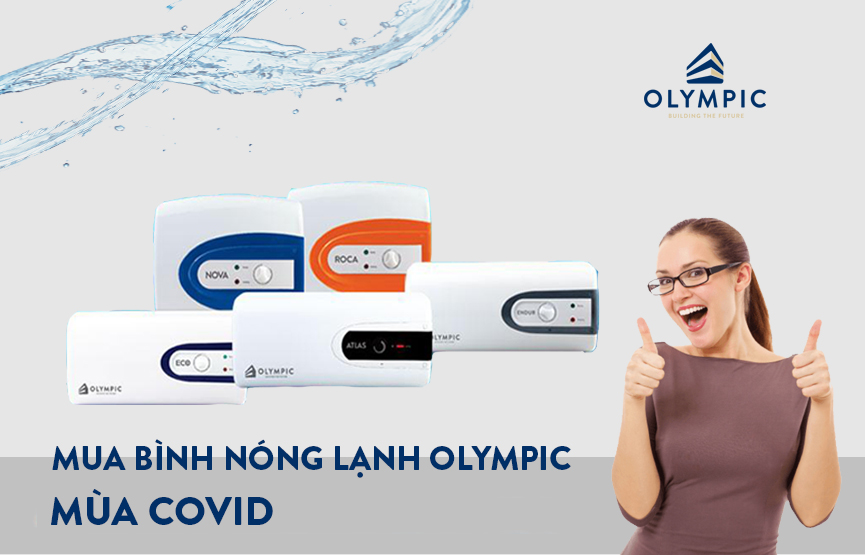 Mách bạn bí quyết mua bình nóng lạnh Olympic mùa Covid đơn giản, tiện lợi