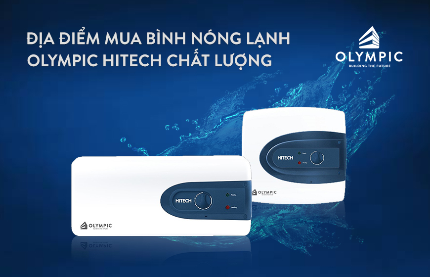 Địa điểm mua bình nóng lạnh Olympic Hitech chất lượng