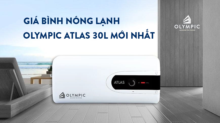 Cập nhật giá bình nóng lạnh Olympic Atlas 30 lít MỚI NHẤT 2024