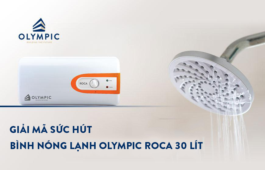 Giải mã sức hút của bình nóng lạnh Olympic Roca 30 lít