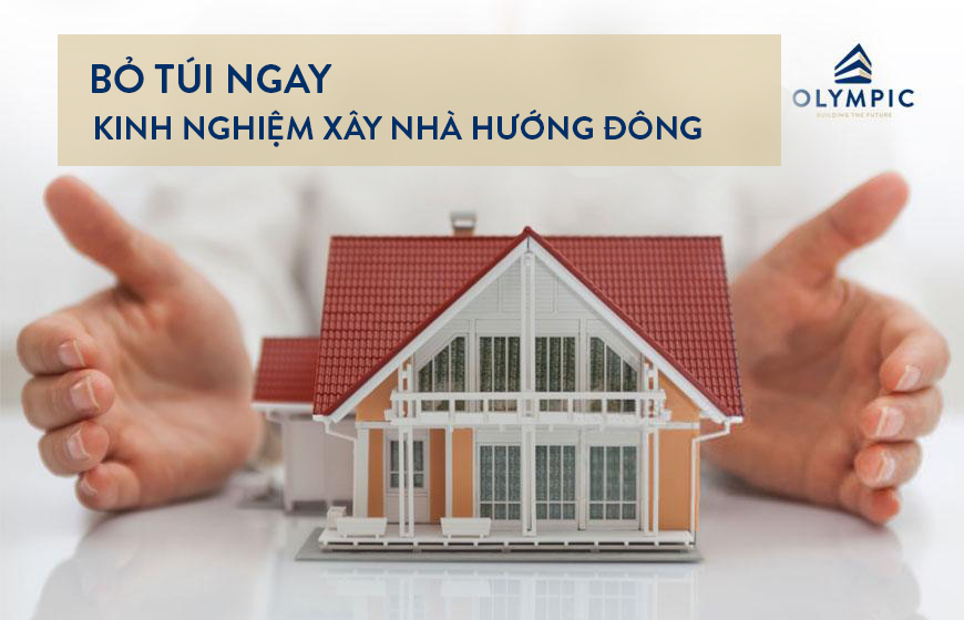 Bỏ túi ngay kinh nghiệm xây nhà hướng Đông nhất định phải biết myvietgroup