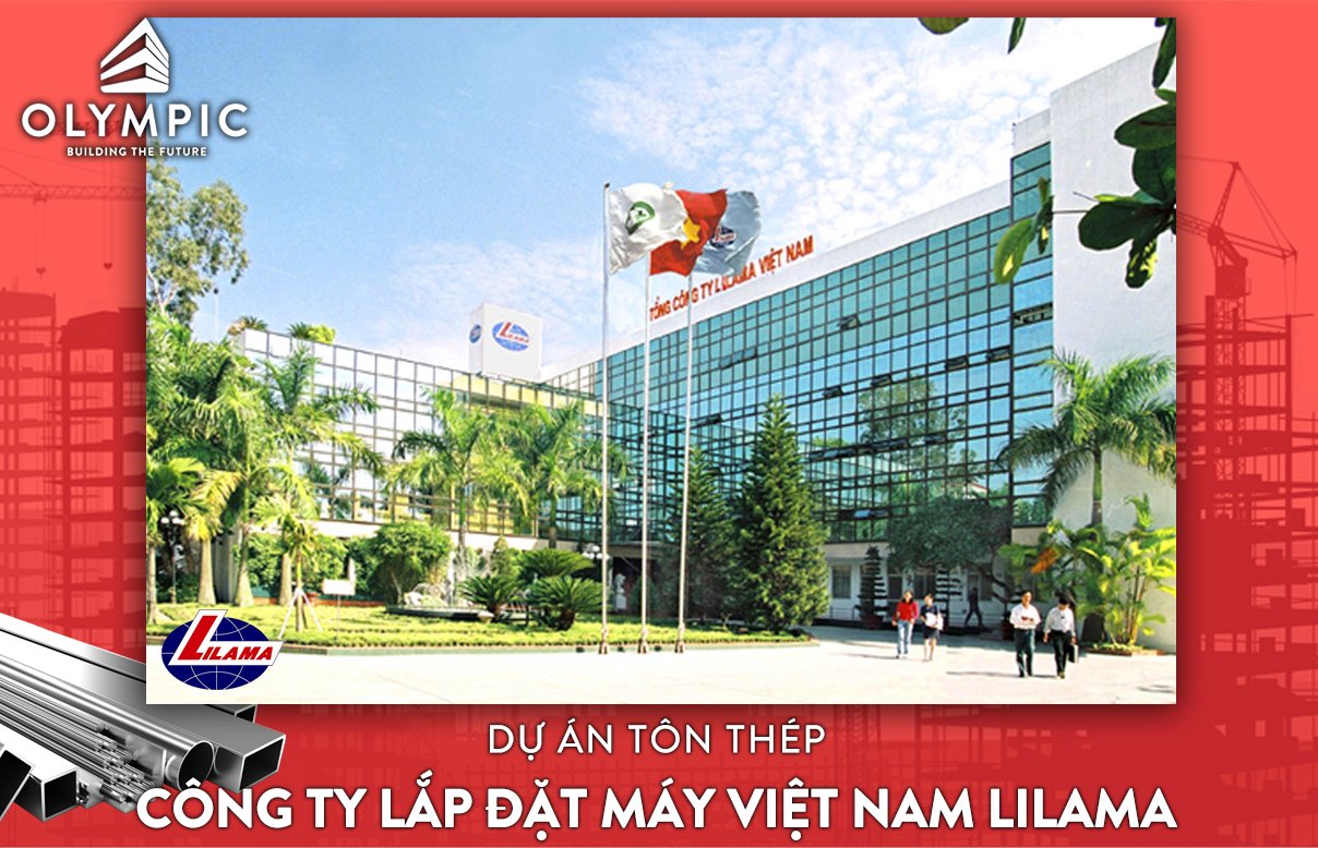 Dự án tôn thép: Công ty lắp đặt máy Việt Nam (Lilama)