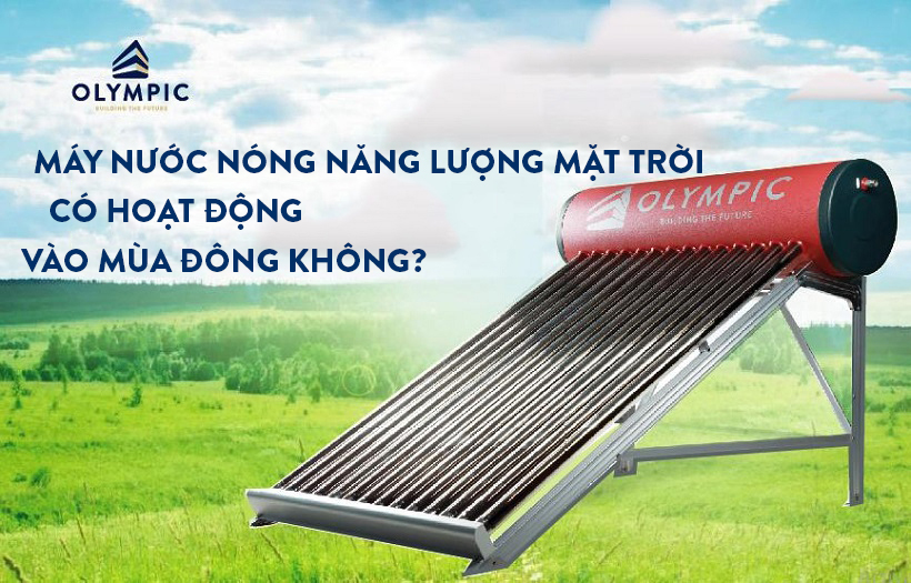 Máy nước nóng năng lượng mặt trời hoạt động như thế nào vào mùa đông hay những ngày mưa?