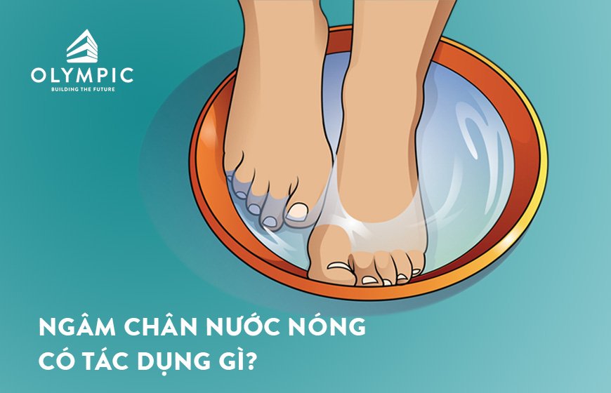 Ngâm chân nước nóng có tác dụng gì?