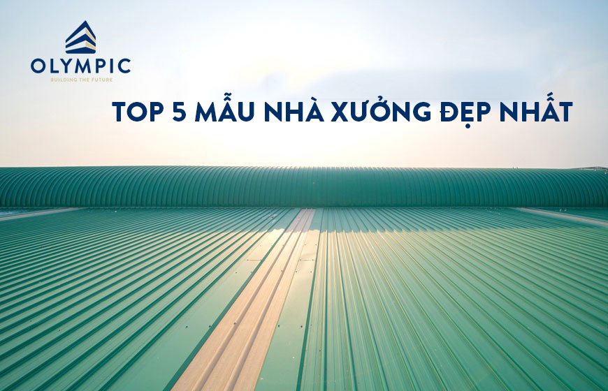 Top 5 mẫu nhà xưởng đẹp nhất không thể bỏ lỡ 