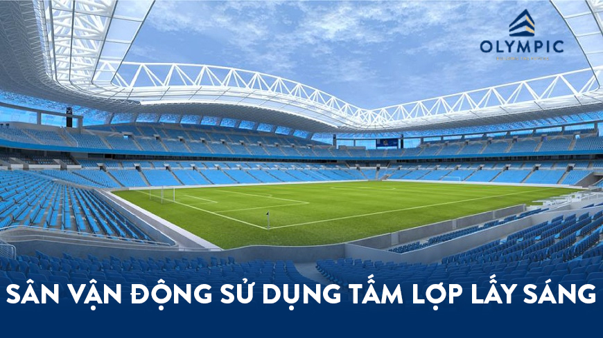 Khám phá những sân vận động sử dụng tấm lợp lấy sáng đẹp nhất