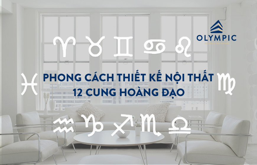 Phong cách thiết kế nội thất cho 12 cung hoàng đạo