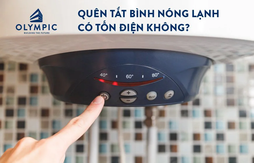 Quên tắt bình nóng lạnh liệu có tốn điện không?